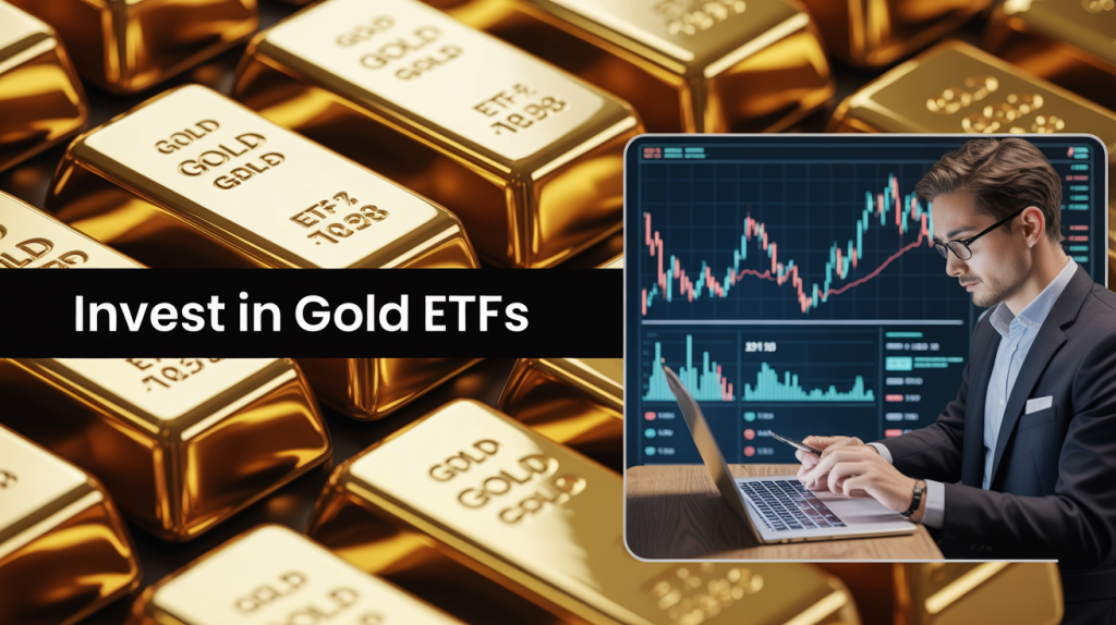 Why Smart Investors Are Rushing to Invest in Gold ETFs? How You Can Do It Right? 1 invest in gold etfs